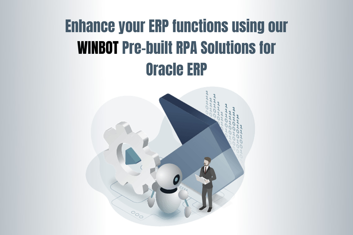Enhance your ERP functions using our WINBOT Pre-built RPA Solutions for Oracle ERP