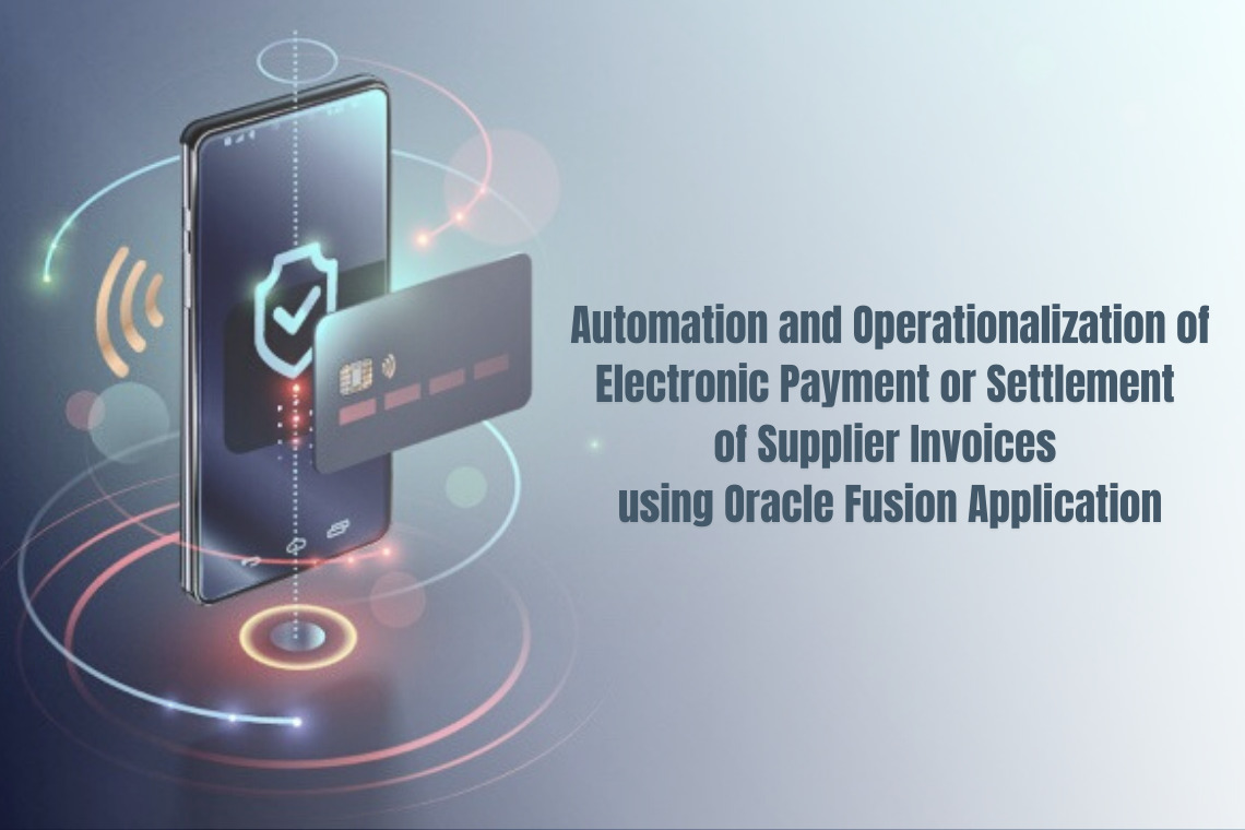 Automation and operationalization of electronic payment or settlement of Supplier invoices using Oracle Fusion Application