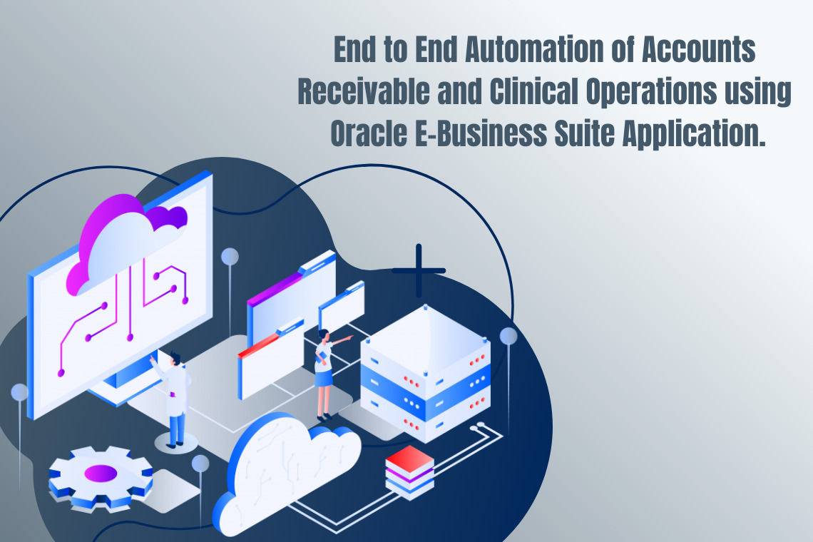End to End Automation of Accounts Receivable and Clinical Operations using Oracle E-Business Suite Application