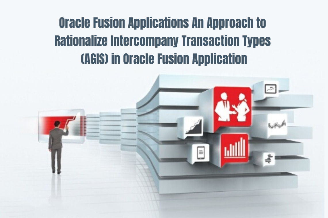 Oracle Fusion Applications – An Approach to Rationalize Intercompany Transaction Types (AGIS) in Oracle Fusion Application